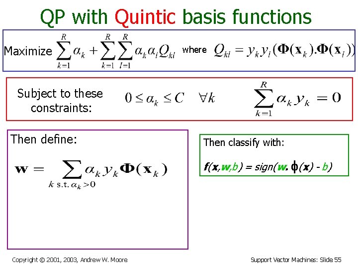 QP with Quintic basis functions Maximize where Subject to these constraints: Then define: Then