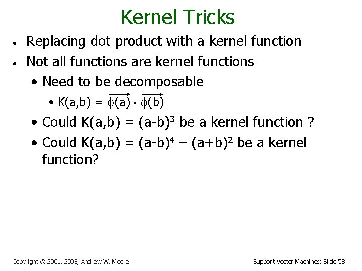 Kernel Tricks • • Replacing dot product with a kernel function Not all functions