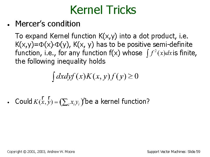 Kernel Tricks • Mercer’s condition To expand Kernel function K(x, y) into a dot