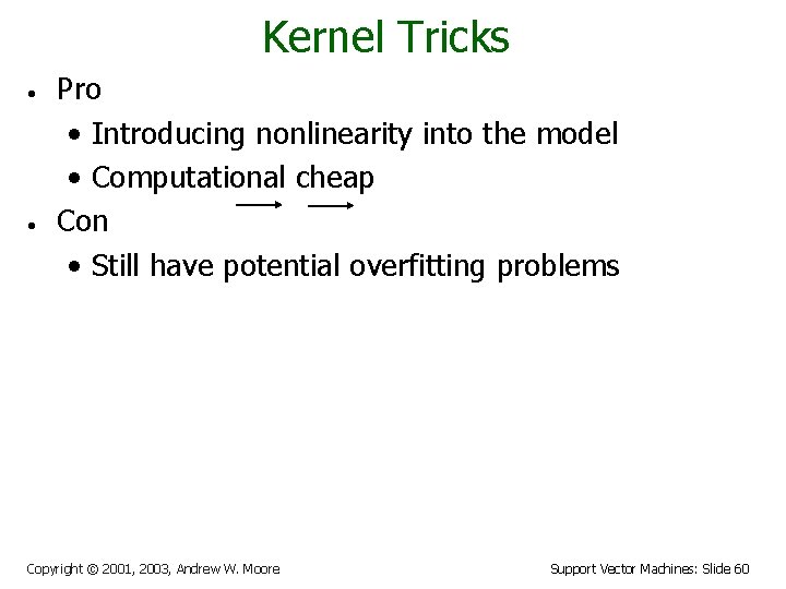 Kernel Tricks • • Pro • Introducing nonlinearity into the model • Computational cheap