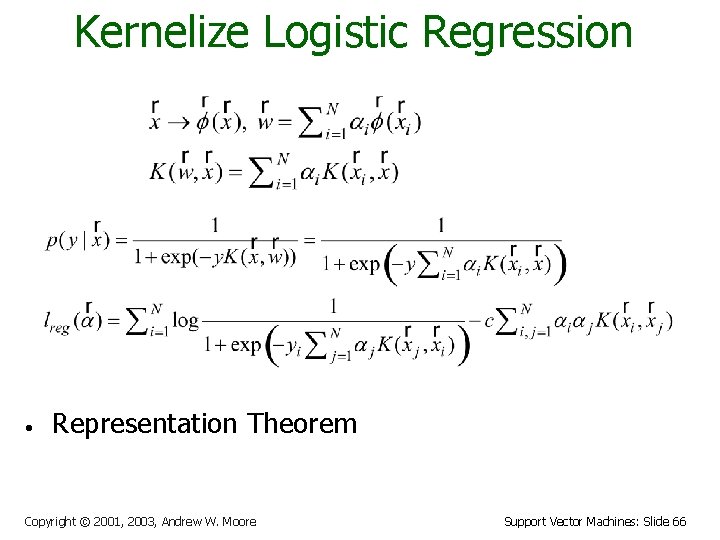 Kernelize Logistic Regression • Representation Theorem Copyright © 2001, 2003, Andrew W. Moore Support