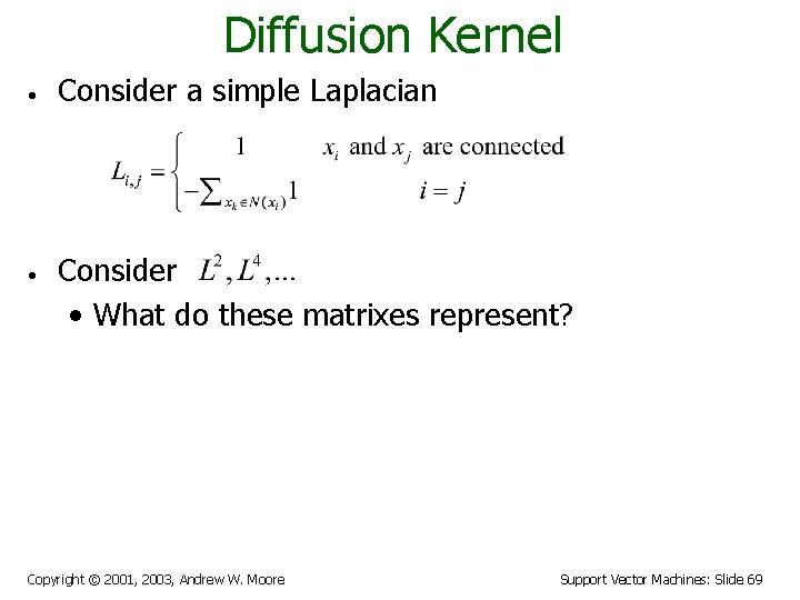 Diffusion Kernel • • • Consider a simple Laplacian Consider • What do these
