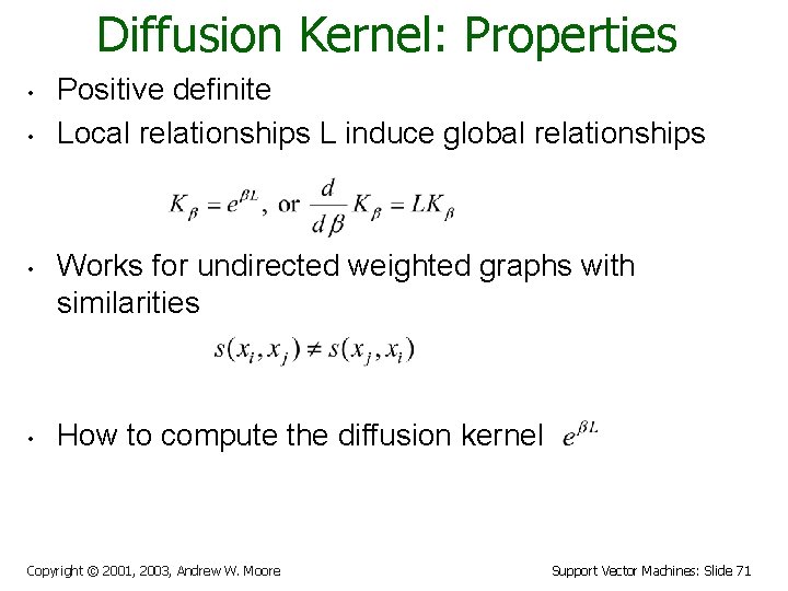Diffusion Kernel: Properties • • Positive definite Local relationships L induce global relationships Works