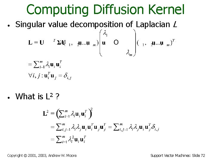 Computing Diffusion Kernel • Singular value decomposition of Laplacian L • What is L