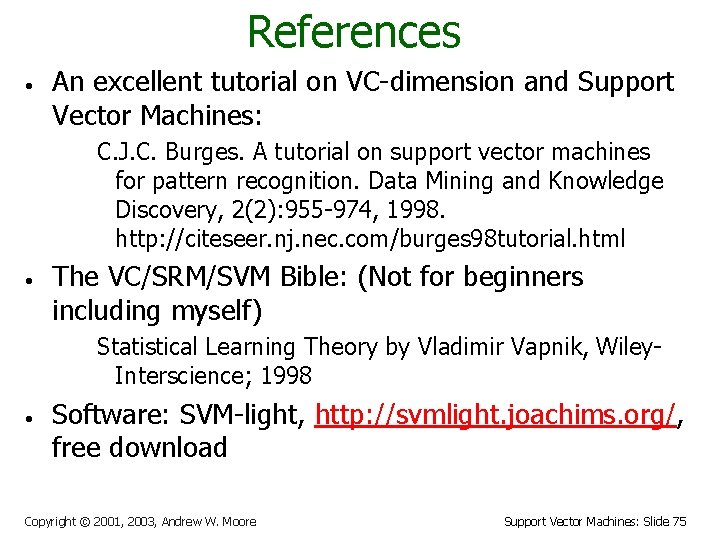 References • An excellent tutorial on VC-dimension and Support Vector Machines: C. J. C.