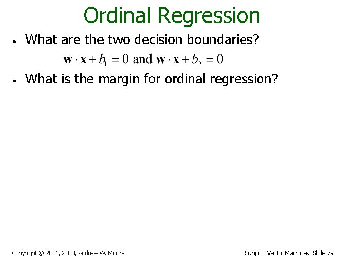 Ordinal Regression • What are the two decision boundaries? • What is the margin