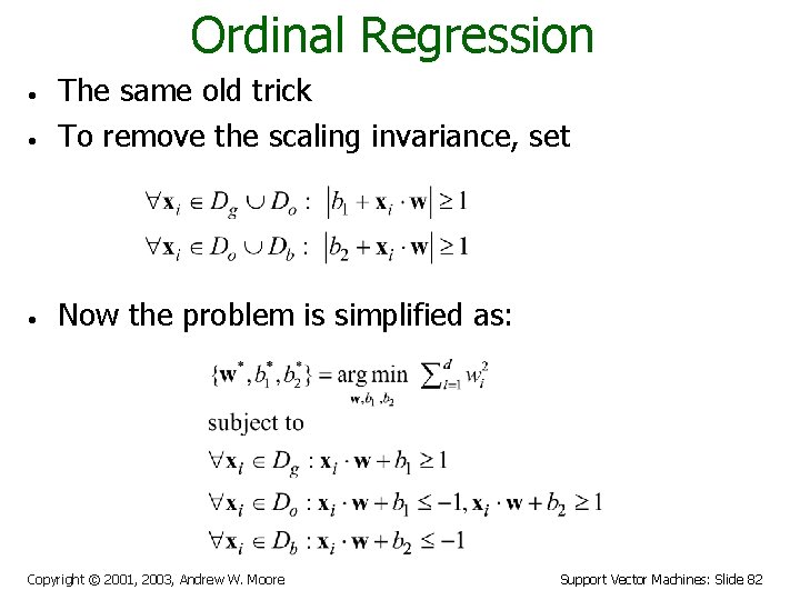 Ordinal Regression • The same old trick To remove the scaling invariance, set •