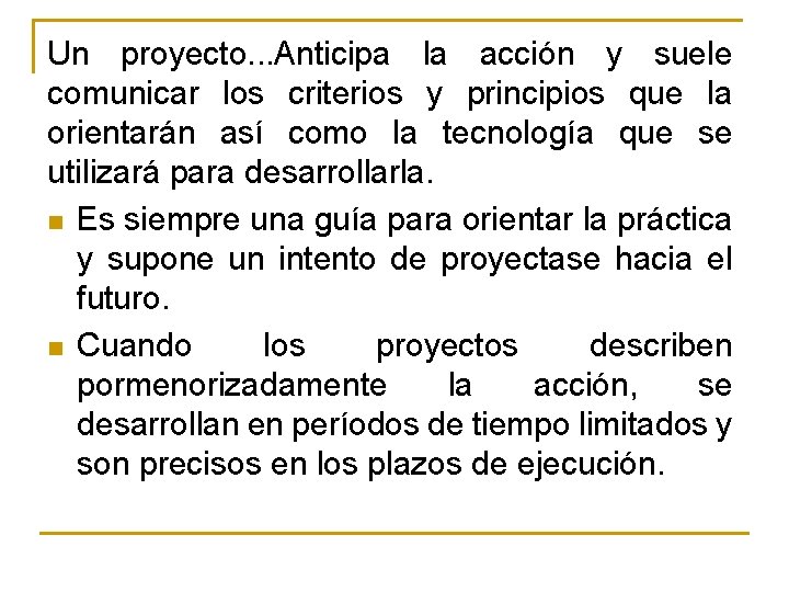 Un proyecto. . . Anticipa la acción y suele comunicar los criterios y principios