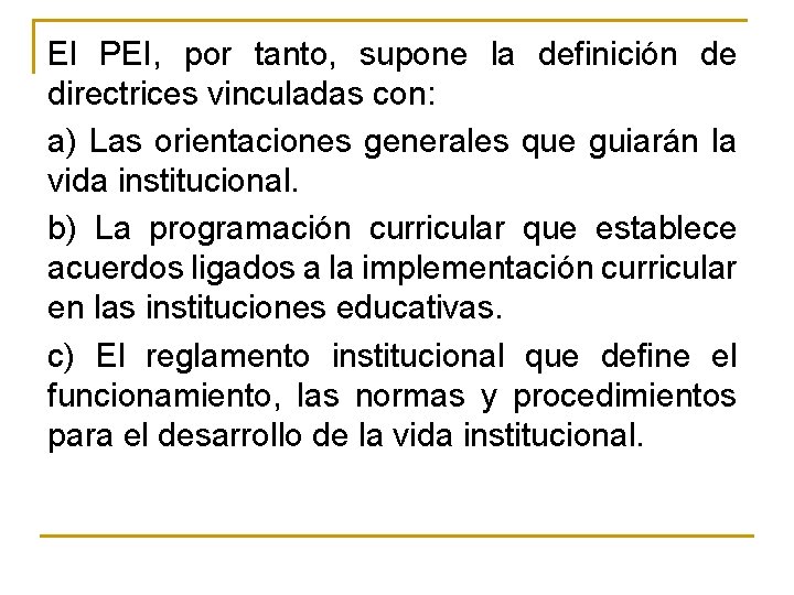 El PEI, por tanto, supone la definición de directrices vinculadas con: a) Las orientaciones