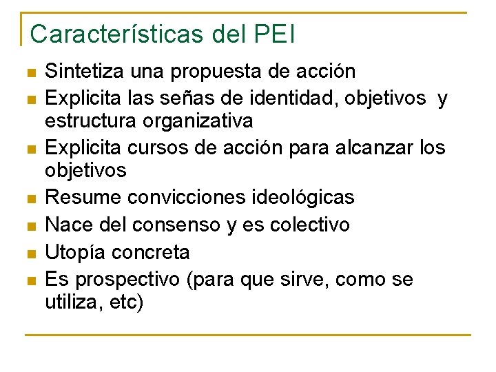 Características del PEI n n n n Sintetiza una propuesta de acción Explicita las