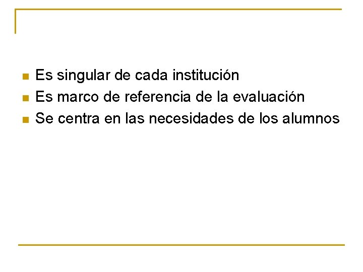 n n n Es singular de cada institución Es marco de referencia de la