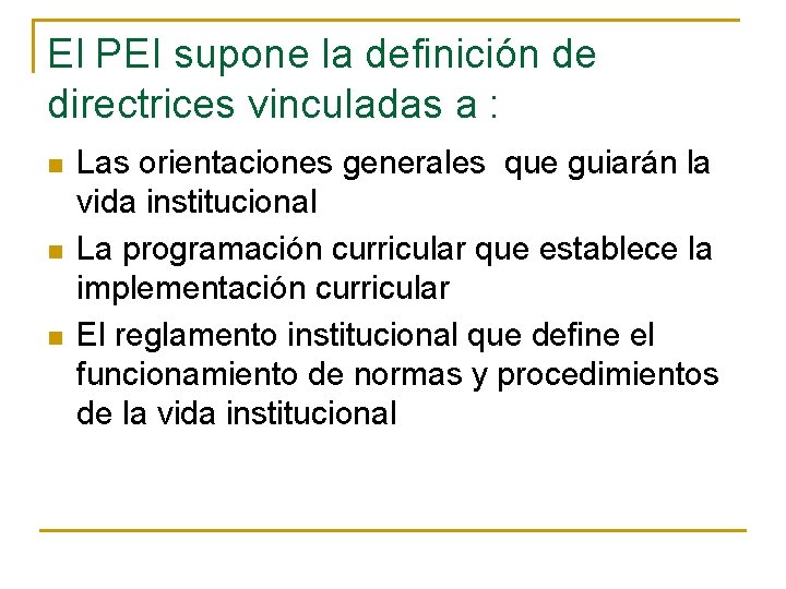 El PEI supone la definición de directrices vinculadas a : n n n Las