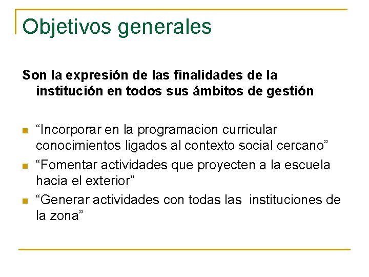 Objetivos generales Son la expresión de las finalidades de la institución en todos sus
