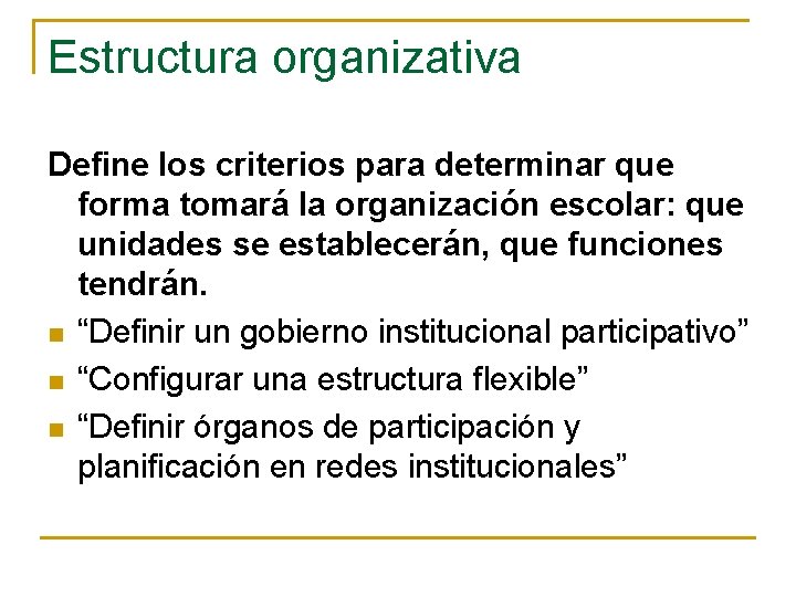 Estructura organizativa Define los criterios para determinar que forma tomará la organización escolar: que