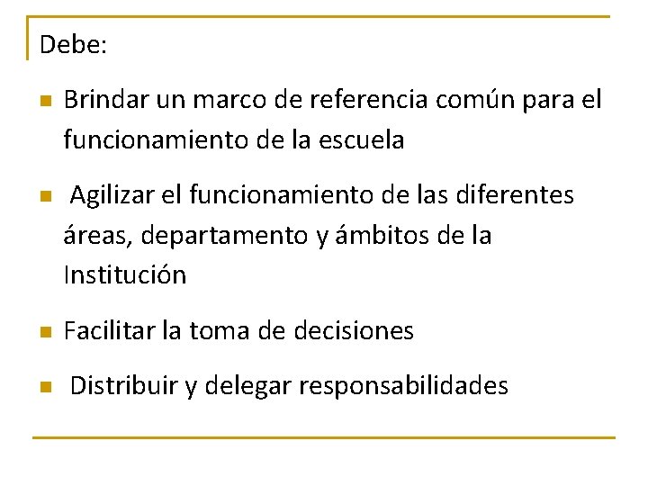 Debe: n n Brindar un marco de referencia común para el funcionamiento de la