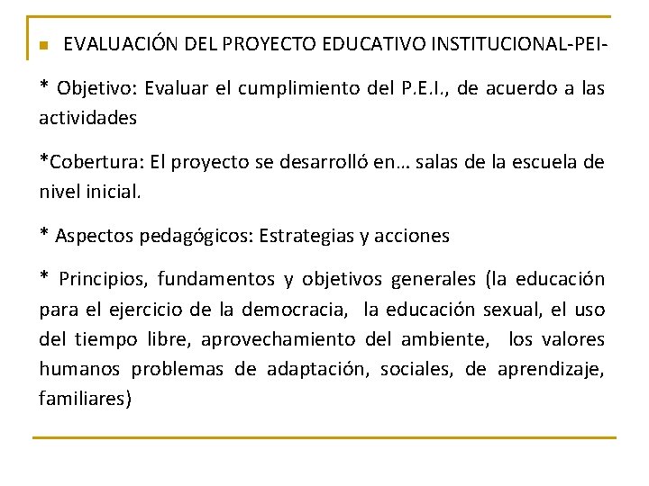 n EVALUACIÓN DEL PROYECTO EDUCATIVO INSTITUCIONAL-PEI- * Objetivo: Evaluar el cumplimiento del P. E.