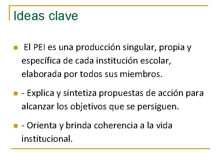 Ideas clave n n n El PEI es una producción singular, propia y específica