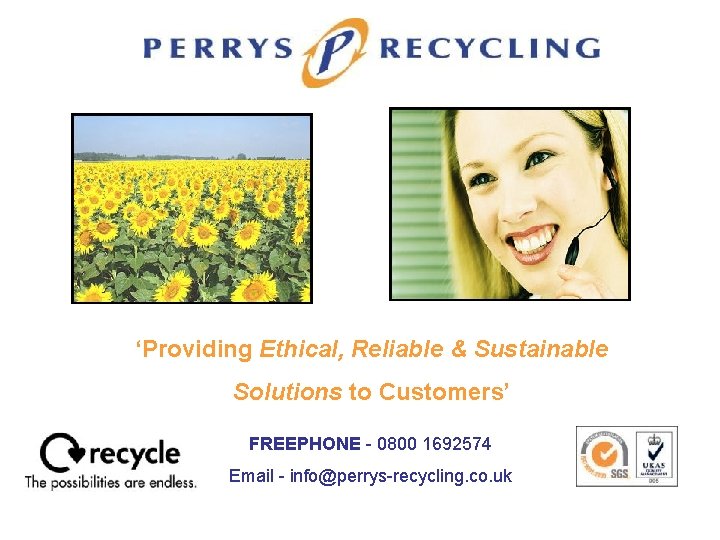 ‘Providing Ethical, Reliable & Sustainable Solutions to Customers’ FREEPHONE - 0800 1692574 Email -