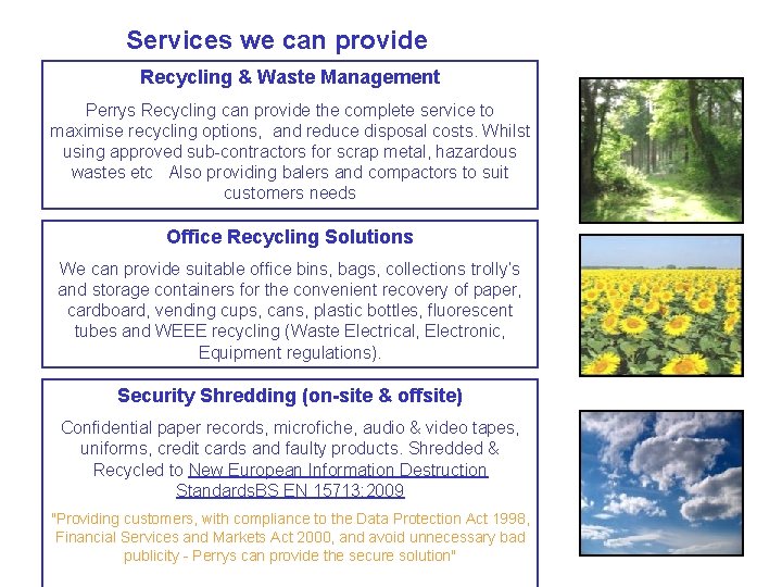 Services we can provide Recycling & Waste Management Perrys Recycling can provide the complete