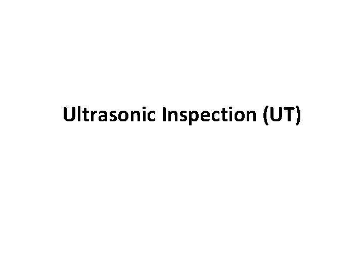 Ultrasonic Inspection (UT) 