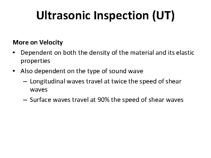 Ultrasonic Inspection (UT) More on Velocity • Dependent on both the density of the