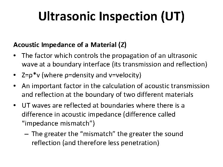 Ultrasonic Inspection (UT) Acoustic Impedance of a Material (Z) • The factor which controls