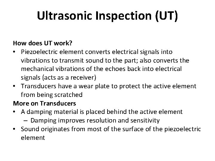 Ultrasonic Inspection (UT) How does UT work? • Piezoelectric element converts electrical signals into