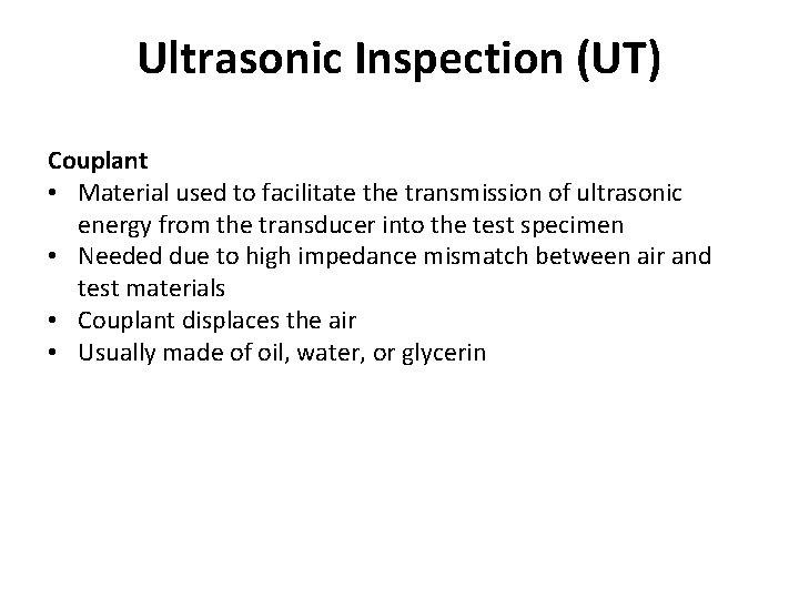 Ultrasonic Inspection (UT) Couplant • Material used to facilitate the transmission of ultrasonic energy