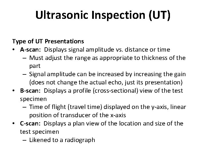 Ultrasonic Inspection (UT) Type of UT Presentations • A-scan: Displays signal amplitude vs. distance