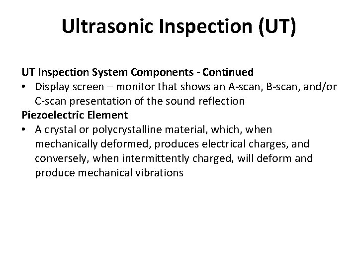 Ultrasonic Inspection (UT) UT Inspection System Components - Continued • Display screen – monitor