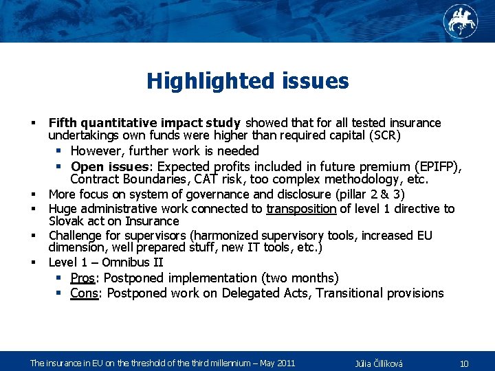 Highlighted issues § Fifth quantitative impact study showed that for all tested insurance undertakings