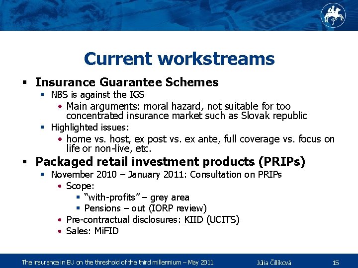 Current workstreams § Insurance Guarantee Schemes § NBS is against the IGS • Main