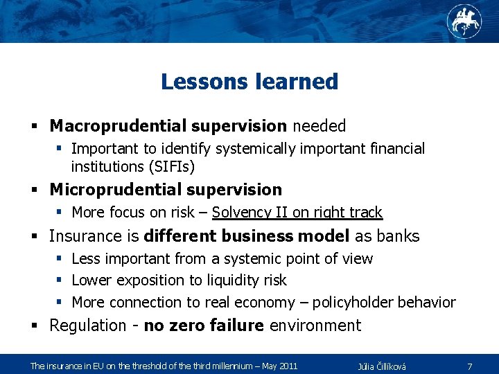 Lessons learned § Macroprudential supervision needed § Important to identify systemically important financial institutions