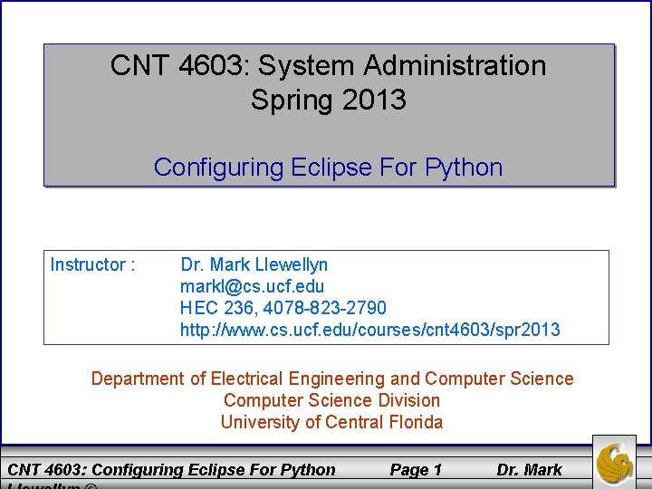 CNT 4603: System Administration Spring 2013 Configuring Eclipse For Python Instructor : Dr. Mark