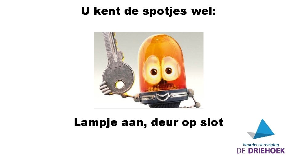 U kent de spotjes wel: Lampje aan, deur op slot 