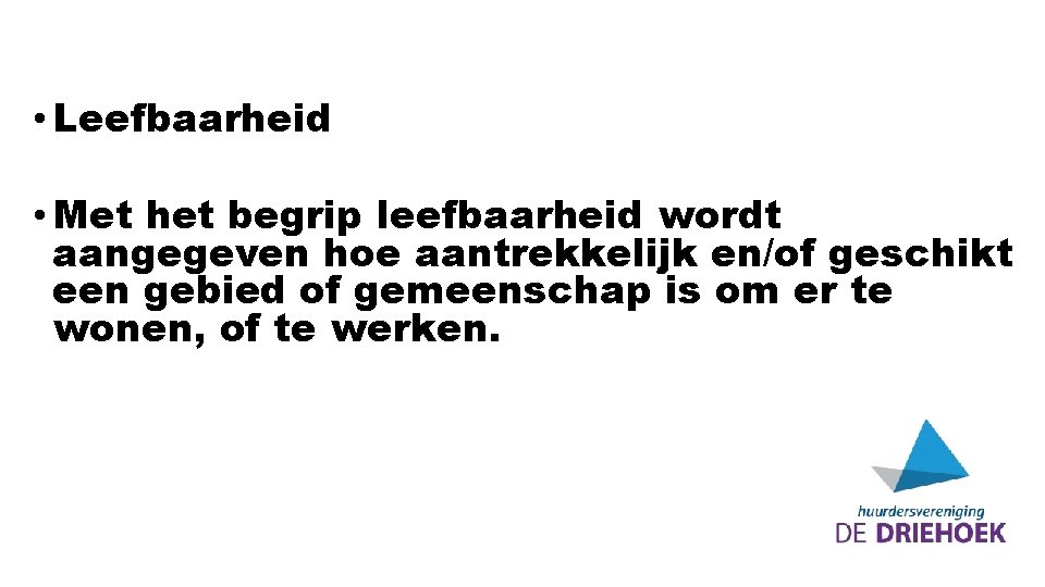  • Leefbaarheid • Met het begrip leefbaarheid wordt aangegeven hoe aantrekkelijk en/of geschikt