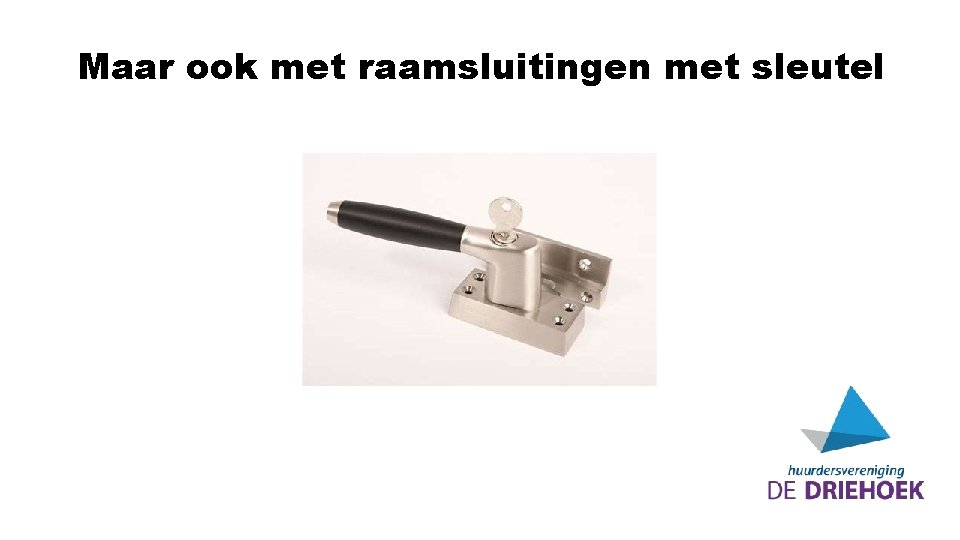 Maar ook met raamsluitingen met sleutel 