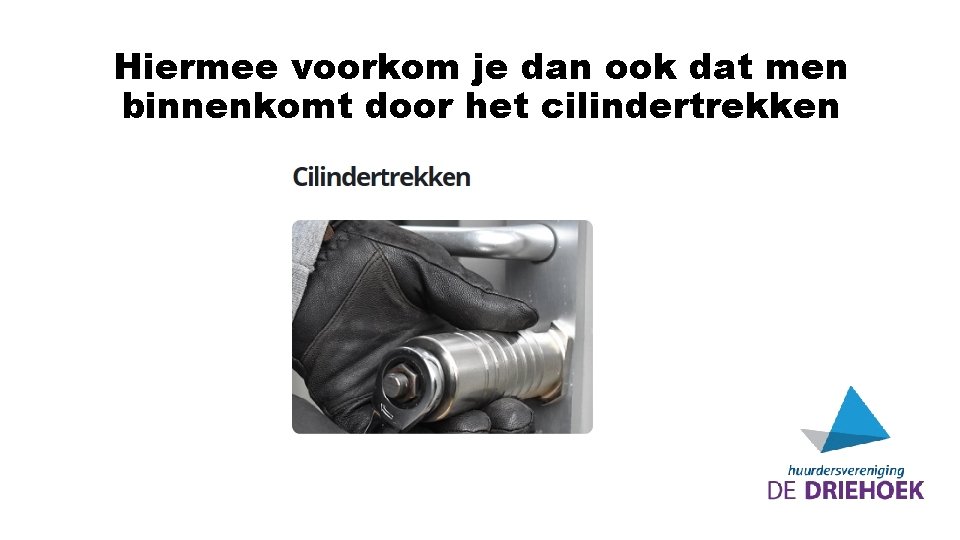 Hiermee voorkom je dan ook dat men binnenkomt door het cilindertrekken 