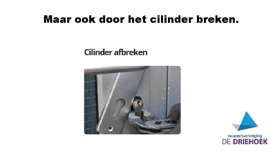 Maar ook door het cilinder breken. 