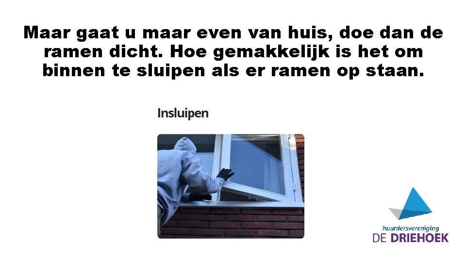 Maar gaat u maar even van huis, doe dan de ramen dicht. Hoe gemakkelijk