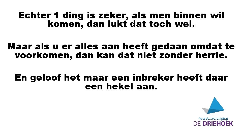 Echter 1 ding is zeker, als men binnen wil komen, dan lukt dat toch