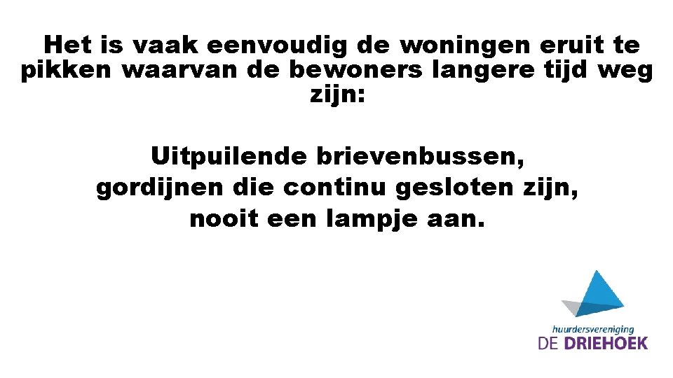 Het is vaak eenvoudig de woningen eruit te pikken waarvan de bewoners langere tijd