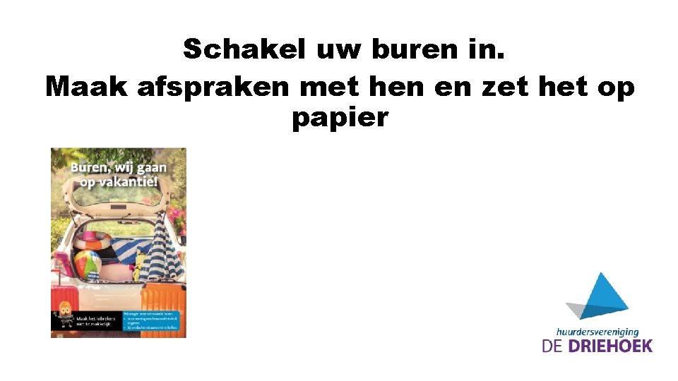 Schakel uw buren in. Maak afspraken met hen en zet het op papier 