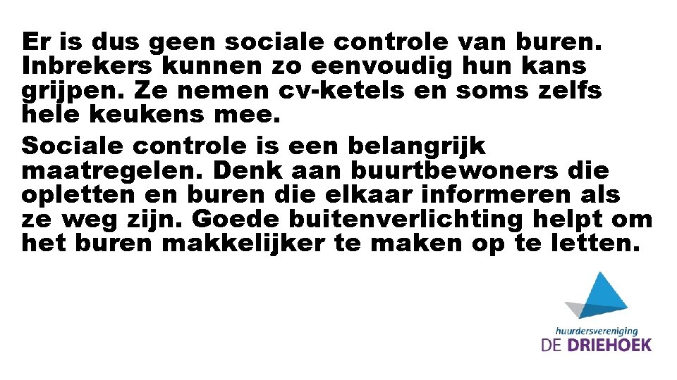 Er is dus geen sociale controle van buren. Inbrekers kunnen zo eenvoudig hun kans