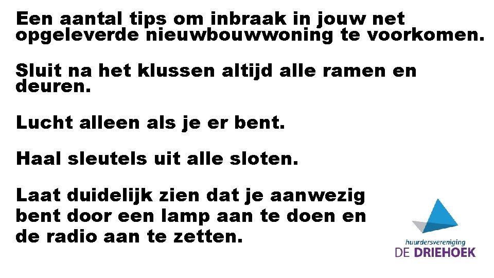 Een aantal tips om inbraak in jouw net opgeleverde nieuwbouwwoning te voorkomen. Sluit na