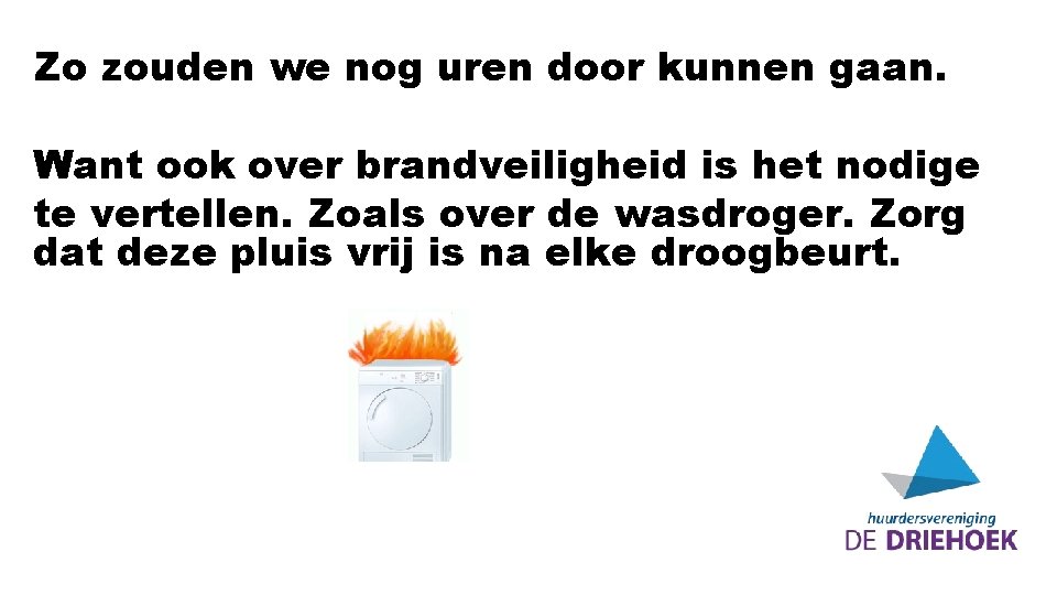 Zo zouden we nog uren door kunnen gaan. Want ook over brandveiligheid is het