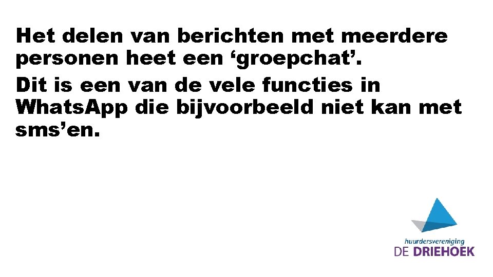 Het delen van berichten met meerdere personen heet een ‘groepchat’. Dit is een van