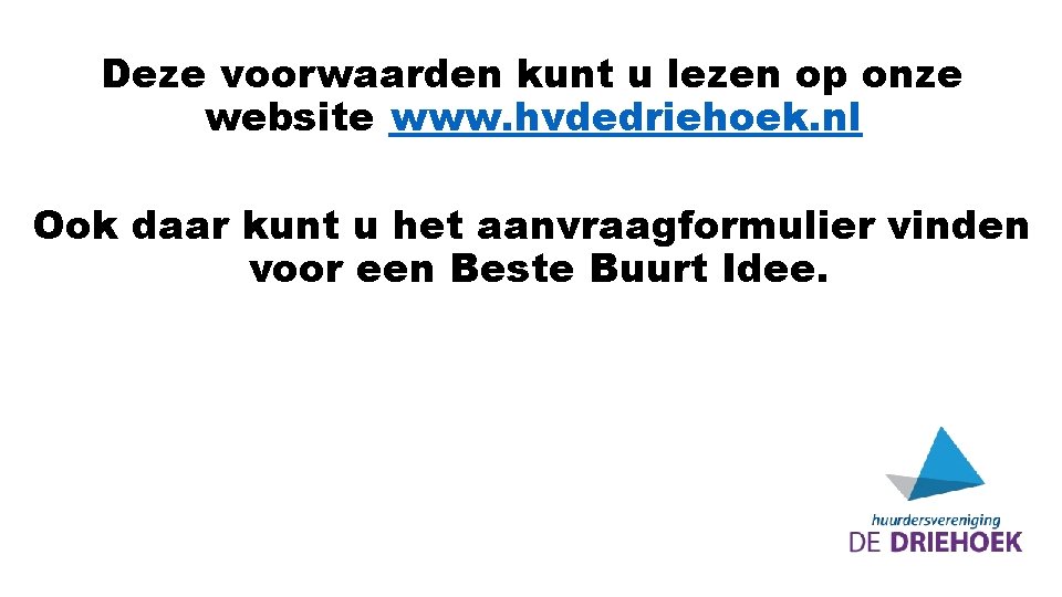 Deze voorwaarden kunt u lezen op onze website www. hvdedriehoek. nl Ook daar kunt