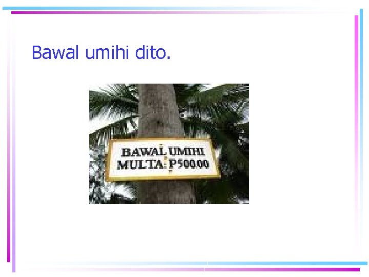 Bawal umihi dito. Bawal umihi dito.