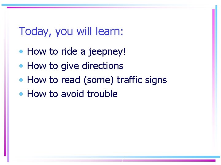 Today, you will learn: • • How How to to ride a jeepney! give Today, you will learn: • • How How to to ride a jeepney! give